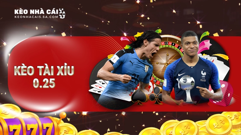 kèo tài xỉu 0.25